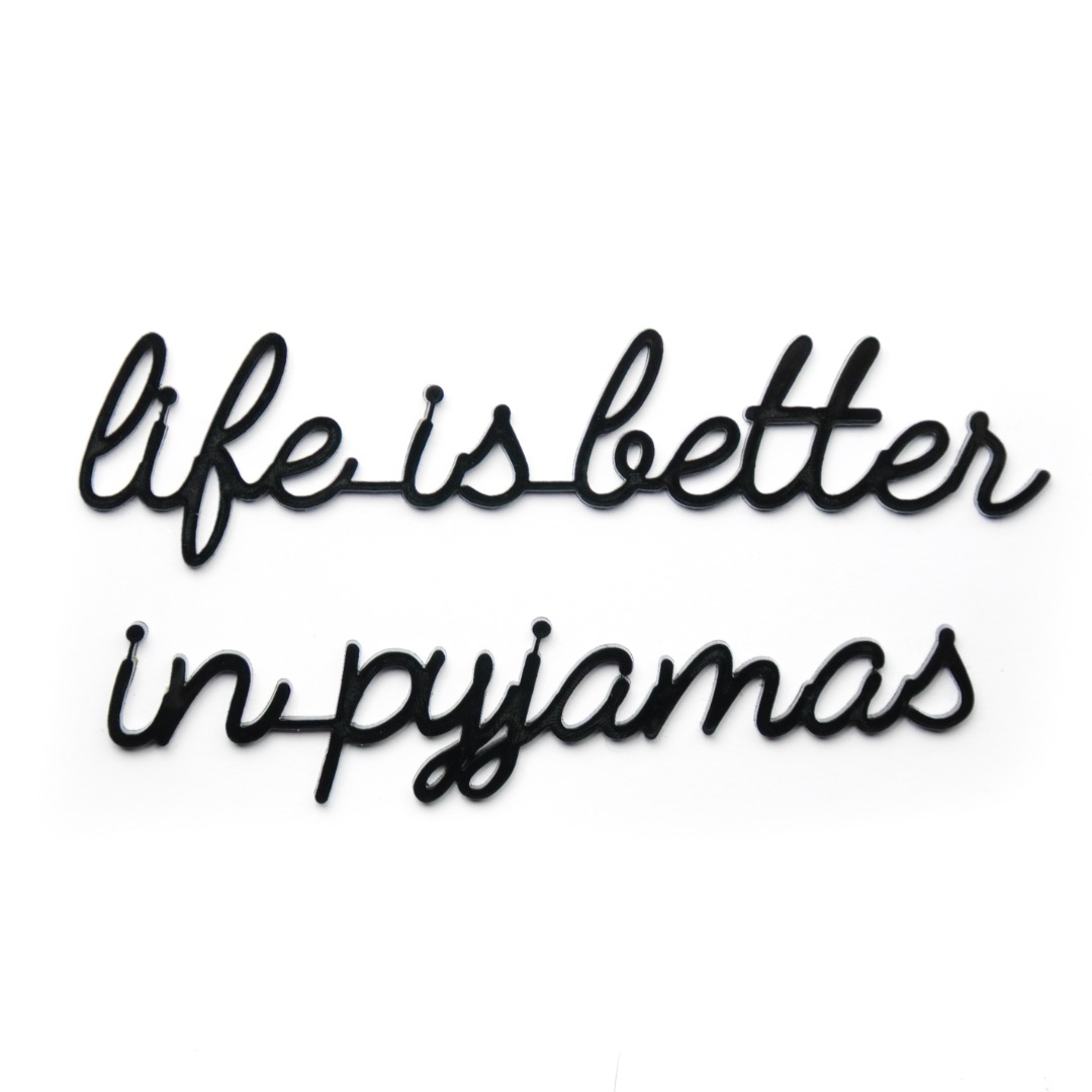 self-adhesive quote - life is better in pyjamas - black